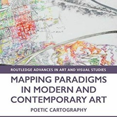 [VIEW] EBOOK 📭 Mapping Paradigms in Modern and Contemporary Art: Poetic Cartography