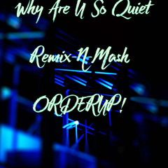 Why Are U  SO Quiet  remixNmash