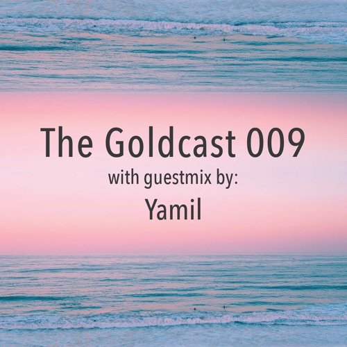 The Goldcast 009 (Feb 28, 2020) with guestmix by Yamil