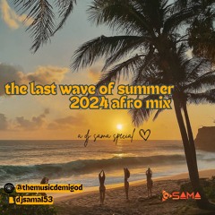 LAST WAVE OF SUMMER: 2024 AFRO MIX