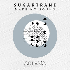Sugartrane - Make No Sound (Artema Recordings)