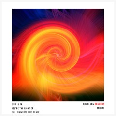 Chris M - You're The Light (UNIV3RSE SL Remix) [Big Bells Records]