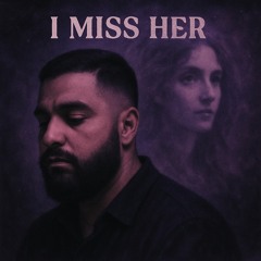 I MISS HER