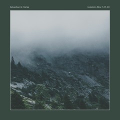 Sebastian G Clarke - Isolation Mix 7-27-20