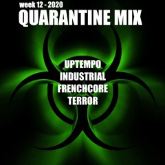 Quarantine Mix by Fylix (Uptempo, Industrial, Frenchcore, Terror) [Week 12 - 2020]