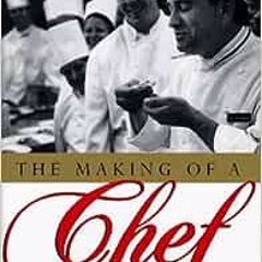 Open PDF The Making of a Chef: Mastering Heat at the Culinary Institute of America by Michael Ruhlma