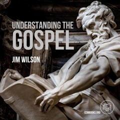 Evangelism: Understanding the Gospel (Jim Wilson)