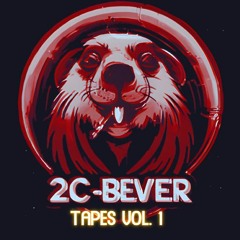 The 2C-Bever Tapes Vol. 1