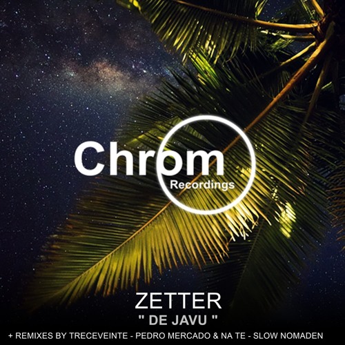 PREMIERE: Zetter - De Javu (Pedro Mercado & Na Te Remix) [Chrom Recordings]