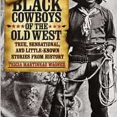 [ACCESS] EBOOK 🖊️ Black Cowboys of the Old West: True, Sensational, And Little-Known