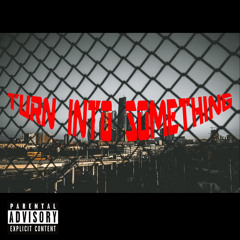 Turn Into Something