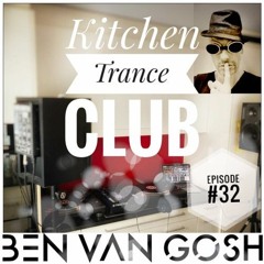 Kitchen Trance Club Episode #32 by Ben van Gosh