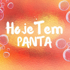 HOJE TEM PANTA