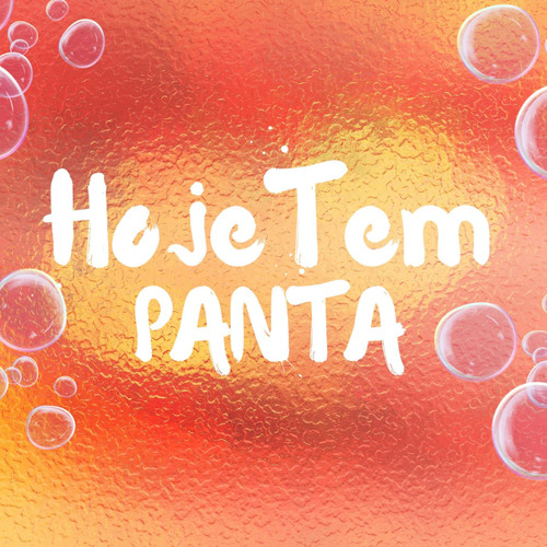 HOJE TEM PANTA
