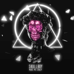 SkullBoy - Make Me Crazy