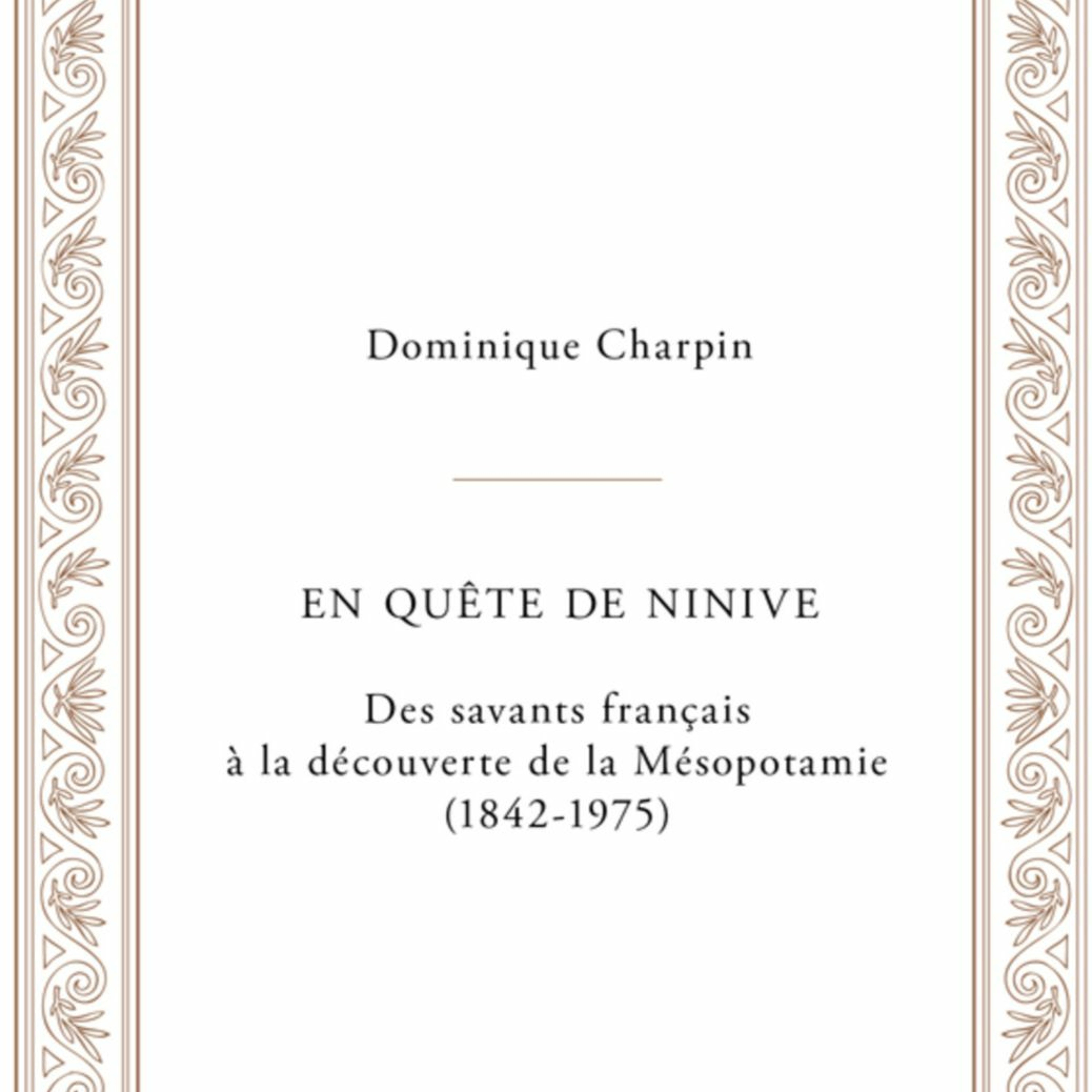 Chemins d'histoire-Naissance et développement de l'assyriologie, avec D. Charpin-18.12.22