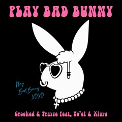 Play Bad Bunny (by Crooked + Trayze feat. Yo'el + Xiara)
