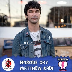 Episode 037 - Matthew Kadi