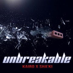 Unbreakable - KAIRO X SHA'KI