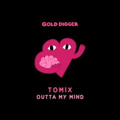 ToMix - Outta My Mind [Gold Digger]