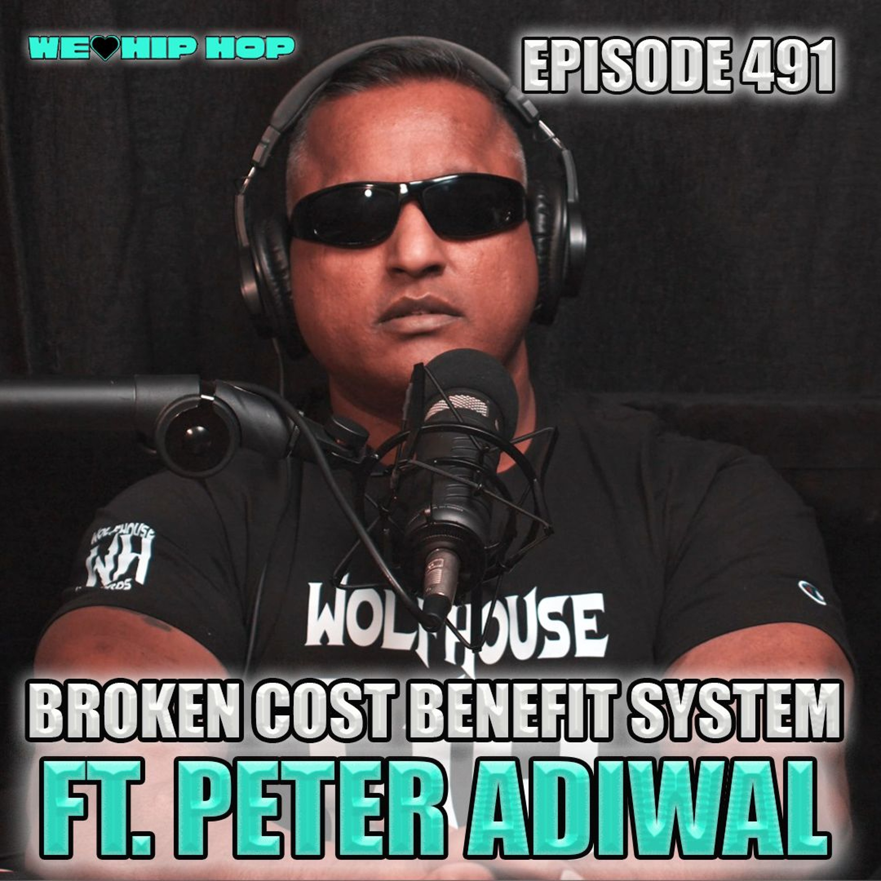 Episode 491 | Broken Cost Benefit System ft. Peter Adiwal | We Love HIp Hop Podcast episode artwork