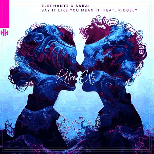 Elephante & SABAI - Say It Like You Mean It (Ft. Ridgely)(Retro C!ty Remix)