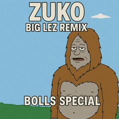 ZUKO - BIG LEZ REMIX (BOLLE SPESH) FREE DL