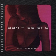 Dj Leoni - Dont Be Shy (Sounds of Lust Records) (P R E M I E R E)