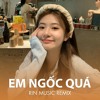 Em Ngốc Quá (RIN Music Remix)