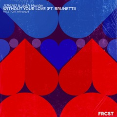 JOMAQ & Josh Hunter - Without Your Love (feat. Brunetti)