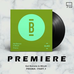 PREMIERE: Gai Barone & Micah - Prisma (Part.1) [BALANCE]