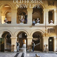 [View] EPUB 📙 Old Homes, New Life: The Resurgence of the British Country House by  C
