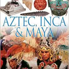 [VIEW] PDF 📫 DK Eyewitness Books: Aztec, Inca & Maya: Discover the World of the Azte