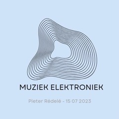 Muziek Elektroniek - 15 07 2023 - Pieter Rédelé