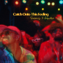 Shamis x Rebiere - Catch Onto This Feeling  (club edit)