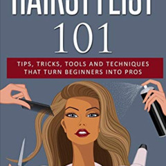 [FREE] KINDLE 📔 Hairstylist 101: Tips, Tricks, Tools and Techniques That Turn Beginn