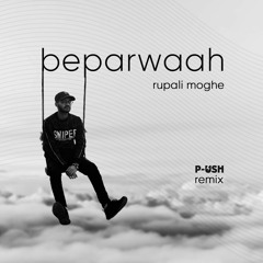 Beparwaah - Rupali Moghe(P-USH Remix)