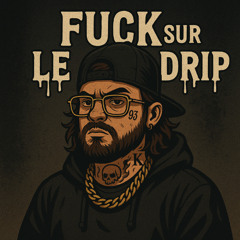 fuck sur le drip prod. GAVIN MTL