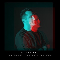 Scissors - Martin Tanner Remix