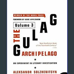 [READ EBOOK]$$ 📖 The Gulag Archipelago [Volume 3]: An Experiment in Literary Investigation     Pap