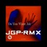 LUCAS & STEVE - DO YOU WANT ME - JGP RMX
