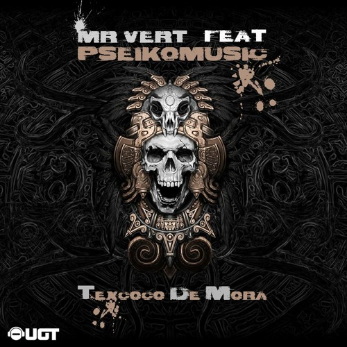 Mr Vert & PseikoMusic - Texcoco De Mora - UGT CORE