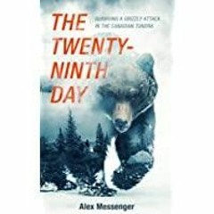 [Download PDF] The Twenty-Ninth Day: Surviving a Grizzly Attack in the Canadian Tundra