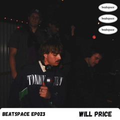 BEATSPACE EP023 // WILL PRICE