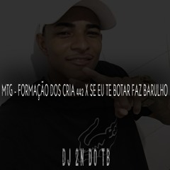 MTG - FORMAÇÃO DOS CRIA 442 X SE EU TE BOTAR FAZ BARULHO (  DJ 2N DO TB )