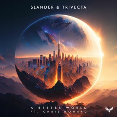 SLANDER & Trivecta - A Better World ft. Chris Howard