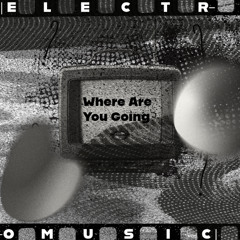 Where Are You Going?
