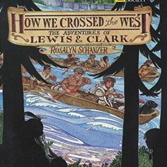 ACCESS [EBOOK EPUB KINDLE PDF] How We Crossed The West: The Adventures Of Lewis And C