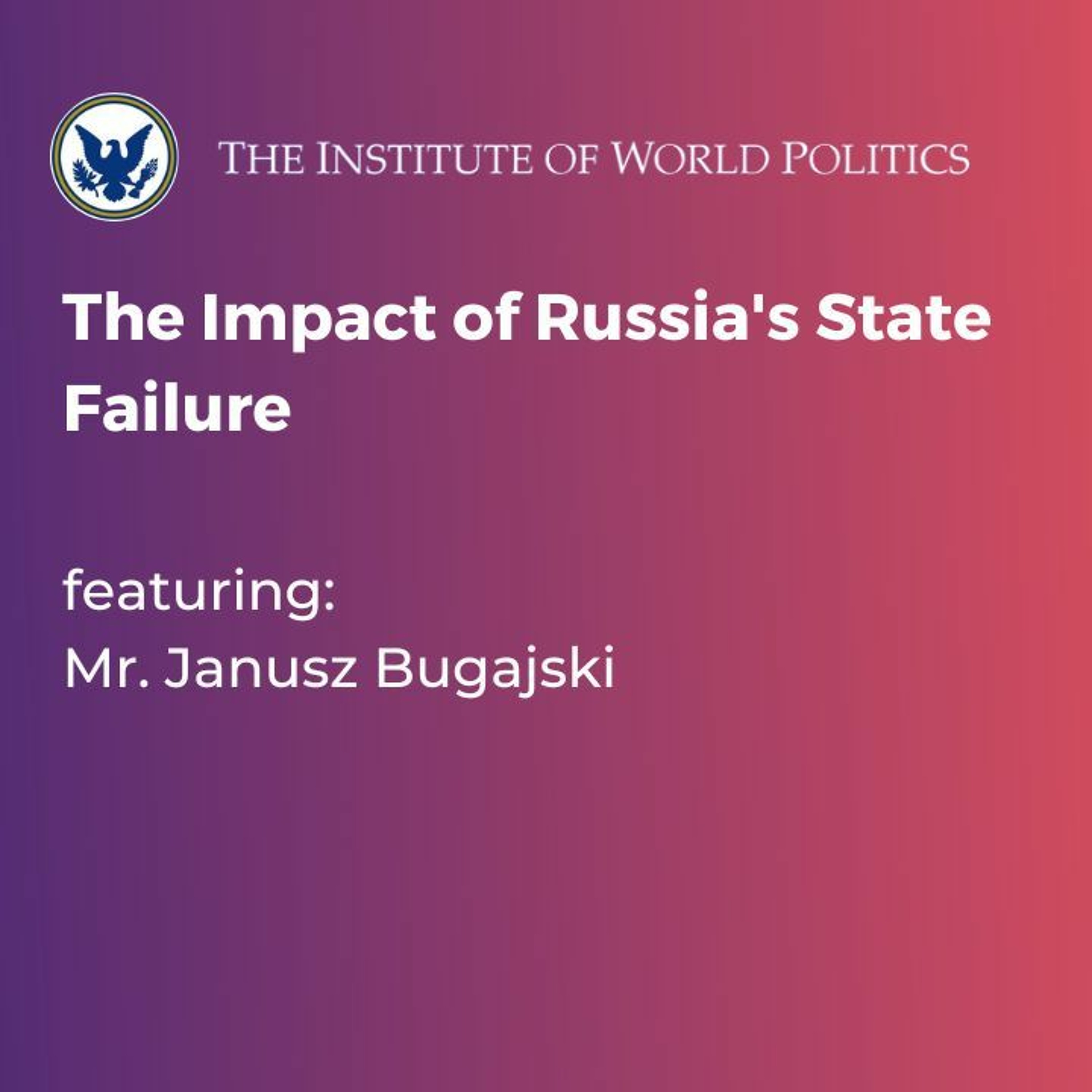 The Impact of Russia's State Failure with Mr. Janusz Bugajski