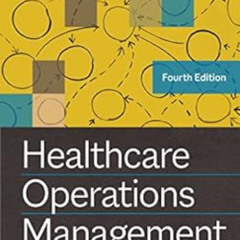 [ACCESS] EBOOK 💑 Healthcare Operations Management, Fourth Edition by John R. Olson,D